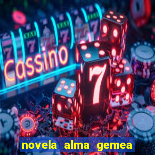 novela alma gemea capitulo 2